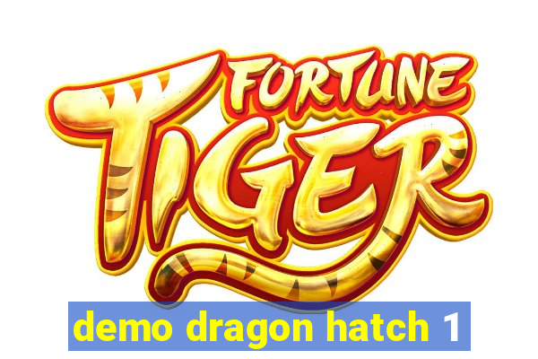 demo dragon hatch 1